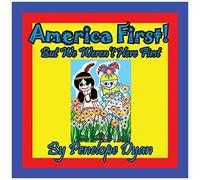 America First! But We Weren't Here First