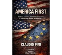 AMERICA FIRST: Declino europeo, dominio americano e nascita del mondo multipolare