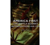 America First - The Battle Against Intervention 1940-1941