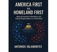 America First vs. Homeland First: Media Ecosystems, Polarization, and Political Responsibility in a Tiered World