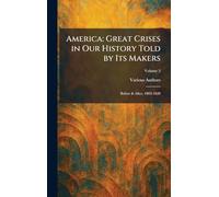 America: Great Crises in Our History Told by Its Makers: Before & After, 1803-1820