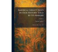 America: Great Crises in Our History Told by Its Makers: Before & After, 1803-1820