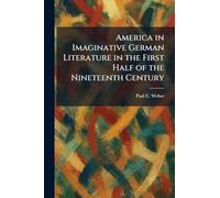 America in Imaginative German Literature in the First Half of the Nineteenth Century