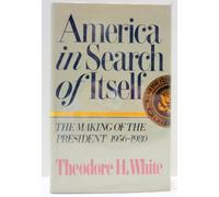 America in Search of Itself : the Making of the President, 1956-1980 / Theodore H. White ; [Endpaper Maps by Frank Ronan]