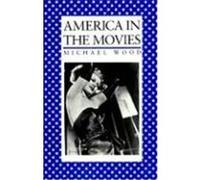 America in the Movies or "Santa Maria, It Had Slipped My Mind" Michael Wood (Auteur)