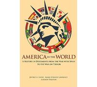 America in the World: A History in Documents from the War with Spain to the War on Terror