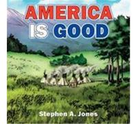 America Is Good Stephen A. Jones (Auteur)