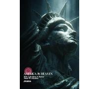 America Is Heaven: Why Life Here Is Better Than We Realize