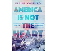 America Is Not the Heart: The powerful coming-of-age novel from 'the next big thing' Elaine Castillo