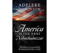 America Is The Next Nebuchadnezzar