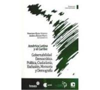 América Latica Y El Caribe: Gobernabilidad Democrática. Política, Ciudadanía, Exclusión, Memoria Y Demografía - Rojas Aravena, Francisco, (comp.), Álvarez Marín, Andrea, (comp.) Rojas Aravena, Francis