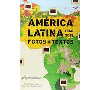 America Latina 1960-2013 Phots and Texts /ESPAGNOL