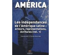 America N° 41 - Les Indépendances De L'amérique Latine : Acteurs, Représentations, Écritures - Volume 1