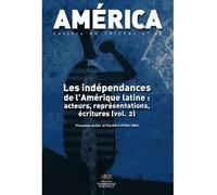 America, n°42 vol. 2. Les indépendances de l'Amérique Latine : acteur Les indépendances de l'Amérique latine : acteurs, représentations, écritures - François-Xavier André - Presses De La Sorbonne Nouv