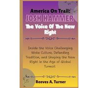 America on Trial: Josh Hammer The Voice of the New Right: Inside the Voice Challenging Woke Culture, Defending Tradition, and Shaping the New Right in the Age of Global Turmoil