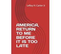 AMERICA, RETURN TO ME BEFORE IT IS TOO LATE