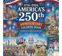 America’s 250th Anniversary Coloring Book: A Patriotic Coloring Celebration for Kids and Adults with Historic Landmarks, National Symbols, and Festive July Fourth Scenes