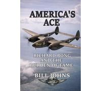 America’s Ace: Richard Bong and the Burden of Fame
