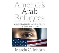 America’s Arab Refugees: Vulnerability and Health on the Margins