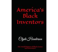 America’s Black Inventors: The Untold History of Black Genius and Innovation