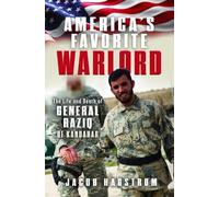 America’s Favorite Warlord: The Life and Death of General Raziq of Kandahar