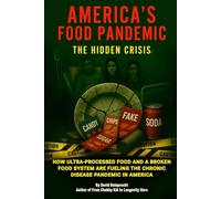 America’s Food Pandemic: How Processed Foods, Chemicals, and GMOs Are Destroying Your Health - The Hidden Crisis Exposed