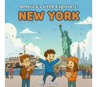 America’s Little Explorers : New York: A Fun Journey Through the Big Apple with Nora, Max, and Leo!