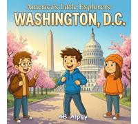 America’s Little Explorers: Washington, D.C.: A Fun Journey Through America’s Capital with Leo, Max, and Nora