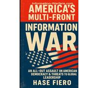 America’s Multi-Front Information War: An All Out Information War on American Democracy & Threats to America’s Democratic and Global Leadership