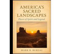 America’s Sacred Landscapes: Places of Spirit and Legend
