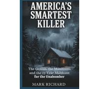 AMERICA’S SMARTEST KILLER: The Genius, the Manifesto, and the 17-Year Manhunt for the Unabomber