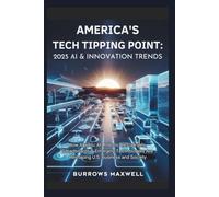 America’s Tech Tipping Point: 2025 AI & Innovation Trends: How Agentic AI, Robotic Restaurants, Smartboards & Emerging Technologies Are Reshaping U.S. Business and Society