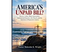 America’s Unpaid Bill?: Slavery, Labor, Black Innovation, Institutional Injustice, the Church, and the Question of Reparative Justice