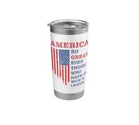 America: So Great Even Those Who Hate It Won’t Leave Humor Gobelet isotherme en acier inoxydable double paroi