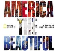 National Geographic – America the Beautiful: A Story in Photographs – Relié