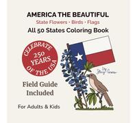 America the Beautiful Coloring Book: State Flowers, Birds and Flags for All 50 States: Celebrate 250 Years of the USA with Patriotic, Nature-Inspired Designs for Adults, Kids, and Homeschool Learning