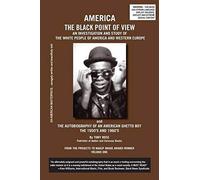 America The Black Point Of View - An Investigation And Study Of The White People Of America And Western Europe And The Autobiography Of An American Ghetto Boy, The 1950s And 1960s