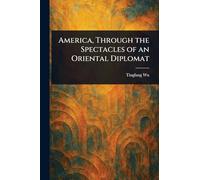 America, Through the Spectacles of an Oriental Diplomat