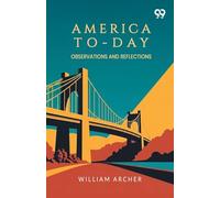 America To-Day: Observations And Reflections
