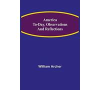 America To-Day, Observations And Reflections