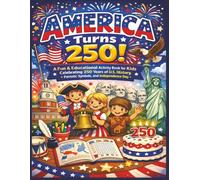 America Turns 250!: A Fun & Educational Activity Book for Kids Celebrating 250 years of US History, Patriotic Symbols & Independence Day | ... for Home, Travel and Screen Free time!