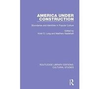 America Under Construction (Routledge Library Editions: Cultural Studies) - [Version Originale] Inconnu (Auteur)