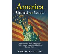 America, United for Good: The Essential Guide to Restoring Faith, Healing Divides, and Building Lasting Unity