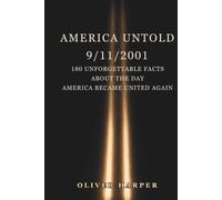 AMERICA UNTOLD 9/11/2001: 180 Unforgettable Facts about the Day America Became United Again