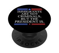 America US Immigrants are Not Criminals But The President is PopSockets PopGrip Adhésif