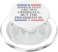 America US Immigrants are Not Criminals But The President is PopSockets PopGrip pour MagSafe