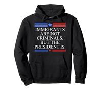America US Immigrants are Not Criminals But The President is Sweat à Capuche