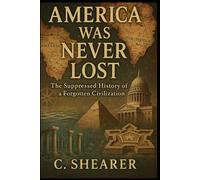 America Was Never Lost: The Suppressed History of a Forgotten Civilization