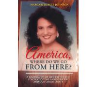 America, Where Do We Go From Here?: A Journal of My Life within the context of the American Way and our Christianity