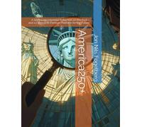 America250+: A Semiquincentennial Reflection on the Past-and a Citizens Bi-Partisan Platform for the Future